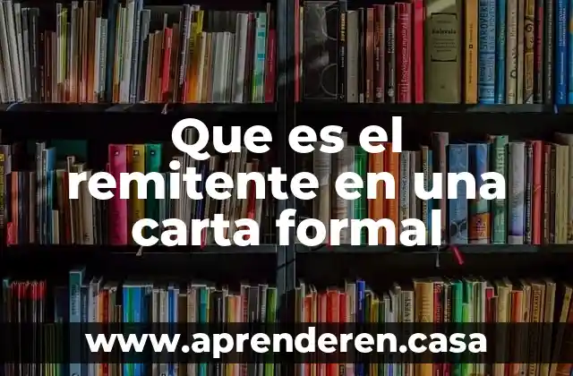 Que es el remitente en una carta formal