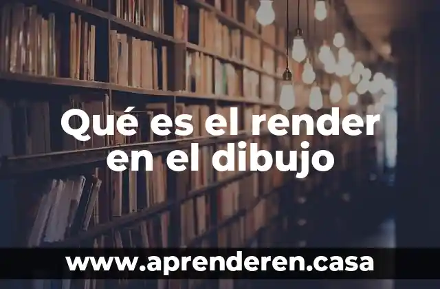 Qué es el render en el dibujo