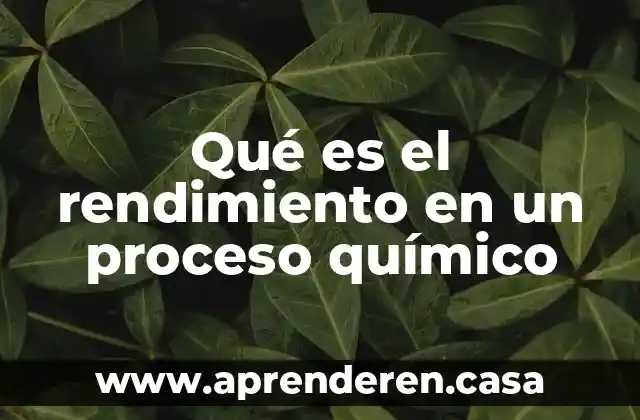 Qué es el rendimiento en un proceso químico