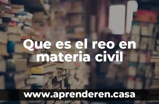 Que es entero en materia fiscal 8 Que es el reo en materia civil