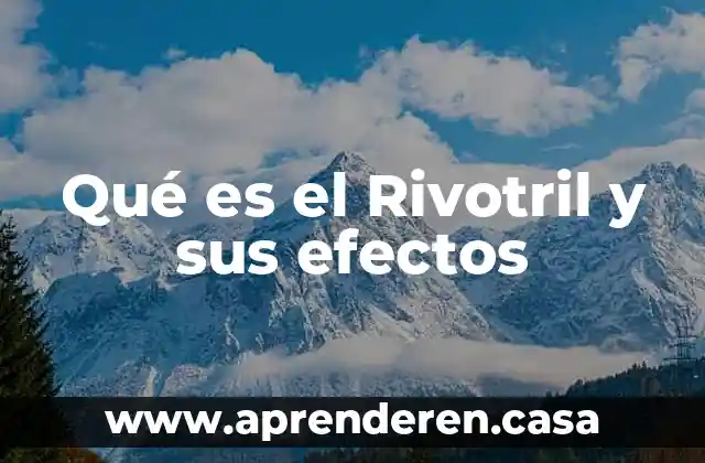 Qué es el Rivotril y sus efectos