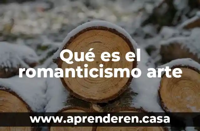 Qué es el romanticismo arte