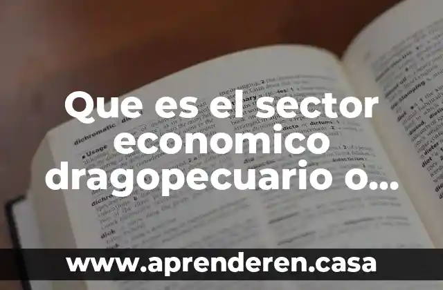 Que es el sector economico dragopecuario o primario