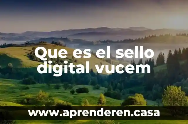 Que es el sello digital vucem