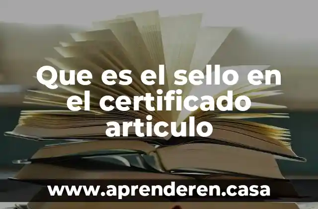 Que es el sello en el certificado articulo