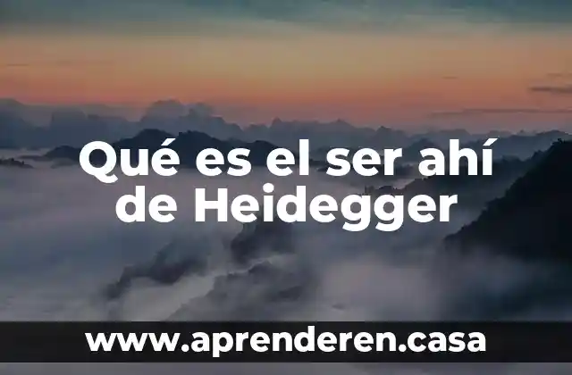 Ser para heidegger que es 4 Qué es el ser ahí de Heidegger