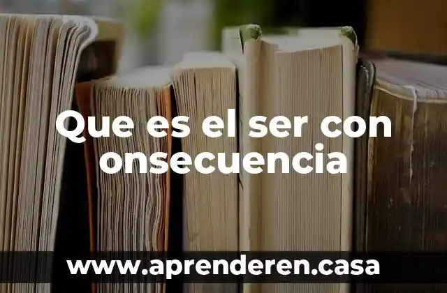 Que es el ser con onsecuencia