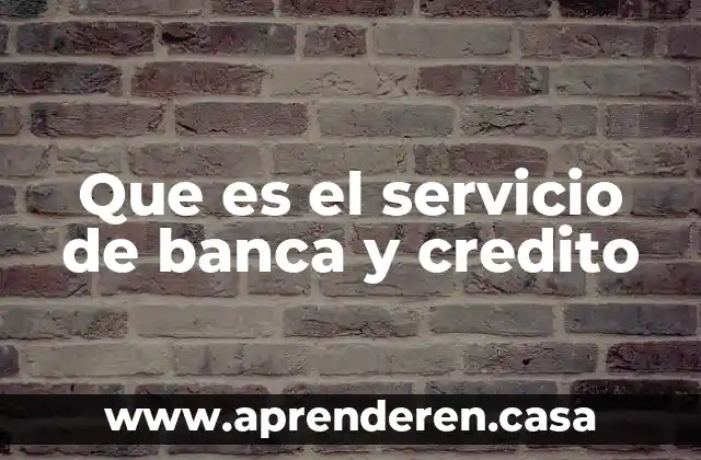 Que es el servicio de banca y credito