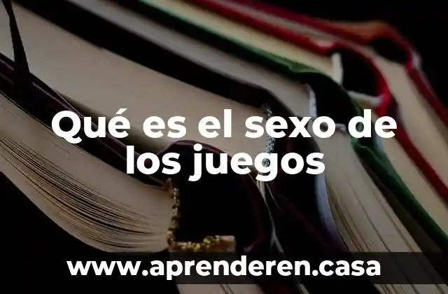 Qué es el sexo de los juegos