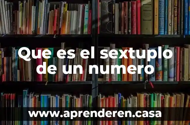 Que es el sextuplo de un numero