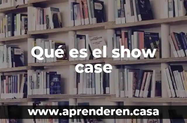 Herramientas case que es 8 Qué es el show case