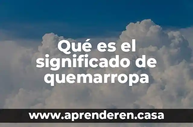 Qué es el significado de quemarropa