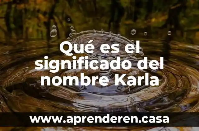 Qué es el significado del nombre Karla