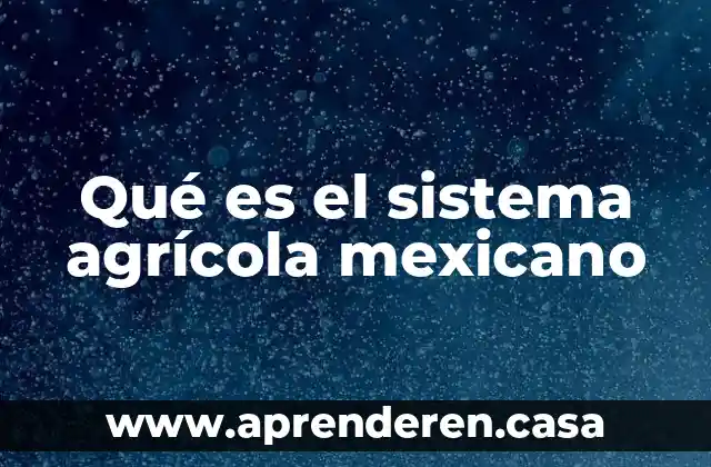 Qué es el sistema agrícola mexicano