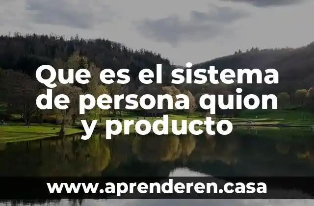 Que es el sistema de persona quion y producto