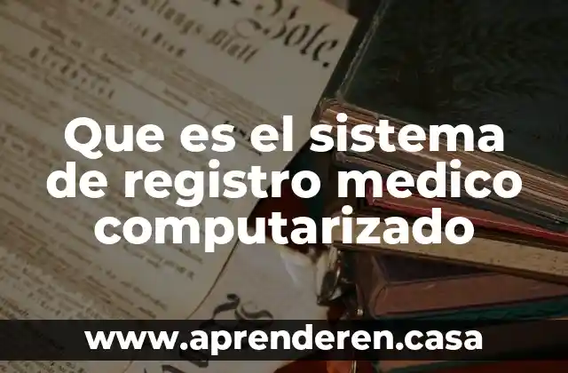 Que es el sistema de registro medico computarizado