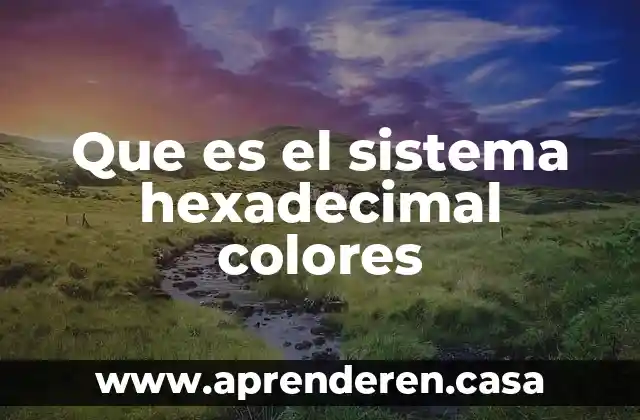 Que es el sistema hexadecimal colores