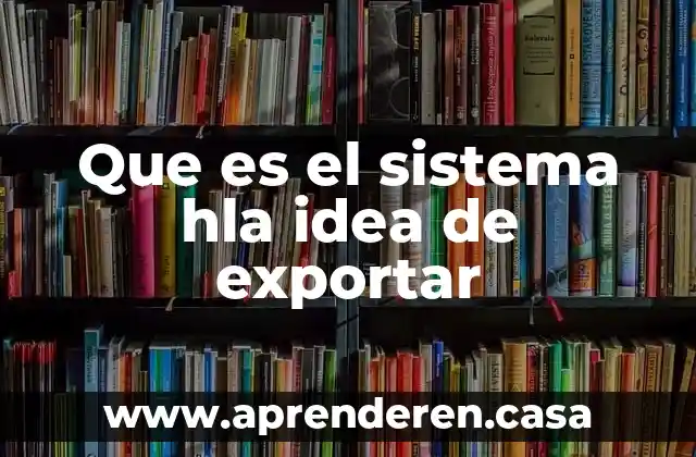 Que es el sistema hla idea de exportar