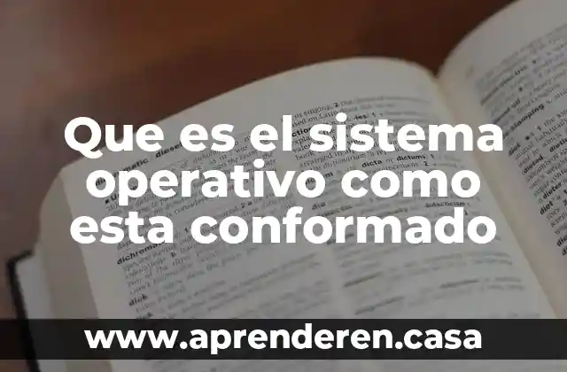 Que es un manual tecnico u operativo 6 Que es el sistema operativo como esta conformado