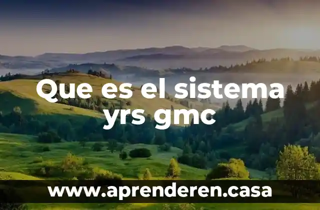 Que es el sistema yrs gmc