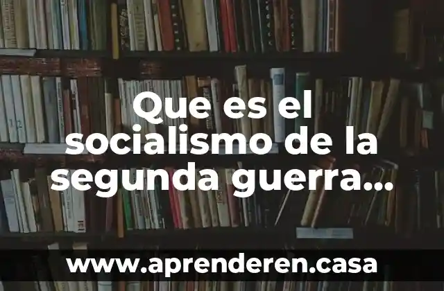 Socialismo y comunismo que es 3 Que es el socialismo de la segunda guerra mundial