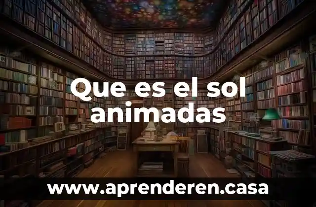 Que es el sol animadas