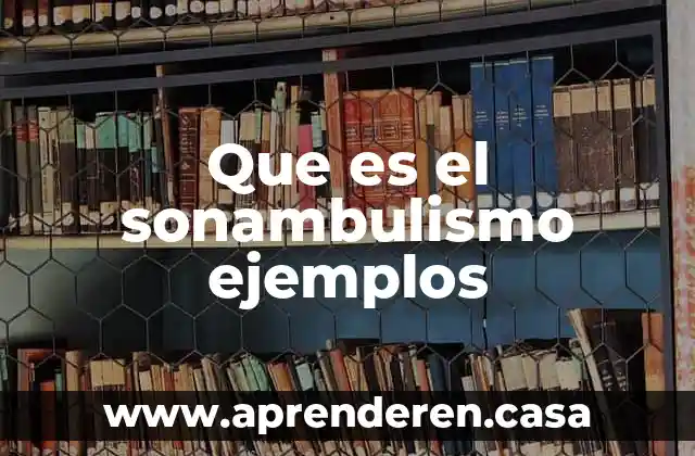Que es el sonambulismo ejemplos