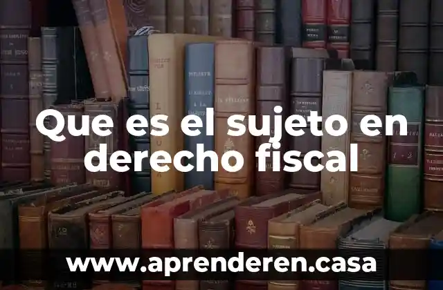 Que es yerra en derecho 3 Que es el sujeto en derecho fiscal