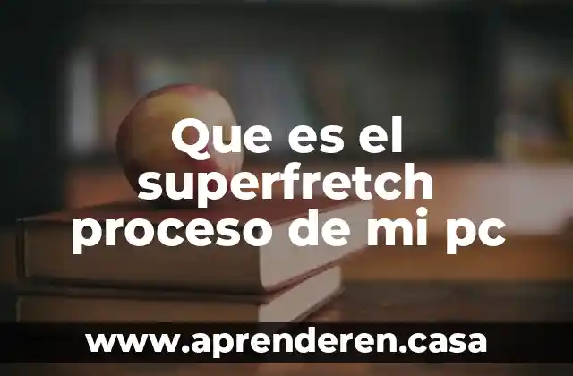 Que es el superfretch proceso de mi pc
