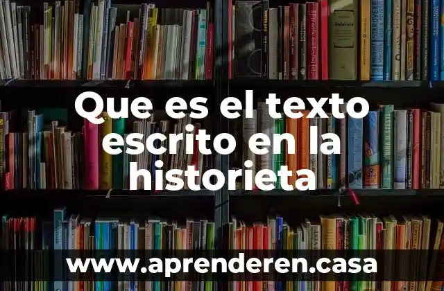 Que es un texto de historigrafia 7 Que es el texto escrito en la historieta