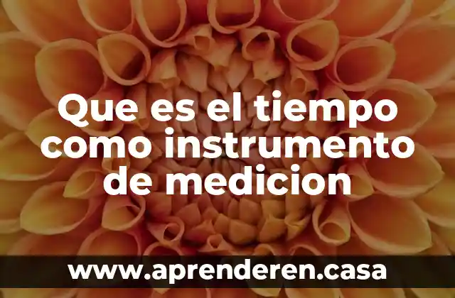 Que es tiempo asignado en una empresa 4 Que es el tiempo como instrumento de medicion