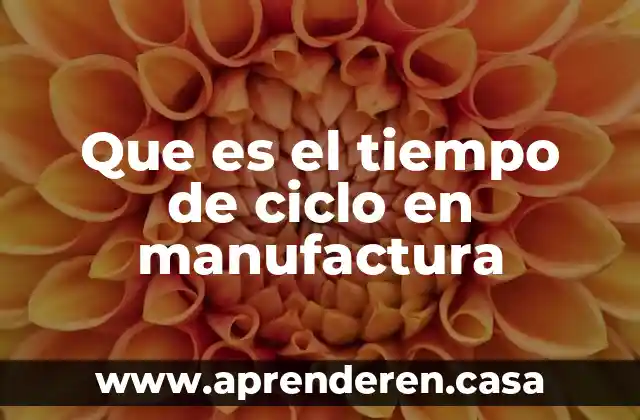 Que es el tiempo de ciclo en manufactura