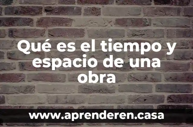 Qué es el tiempo y espacio de una obra