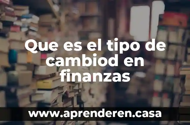 Que es el tipo de cambiod en finanzas