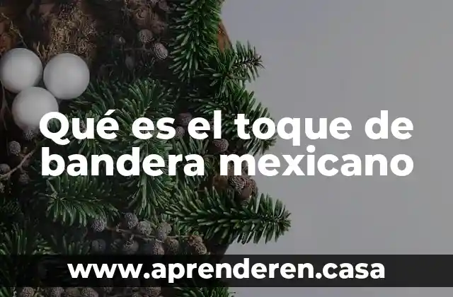 Que es arriar la bandera nacional 3 Qué es el toque de bandera mexicano