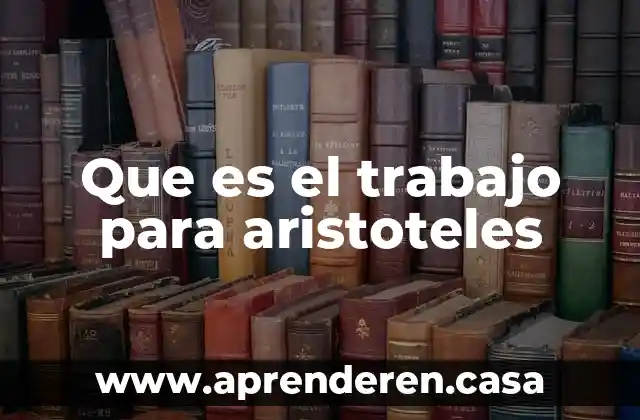 Que es el trabajo para aristoteles