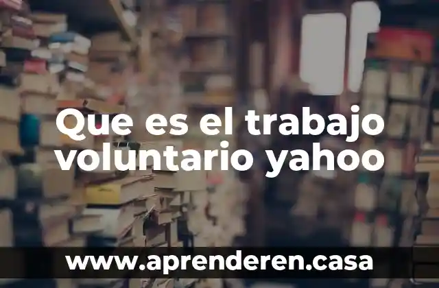 Que es ua filosofia de trabajo 6 Que es el trabajo voluntario yahoo