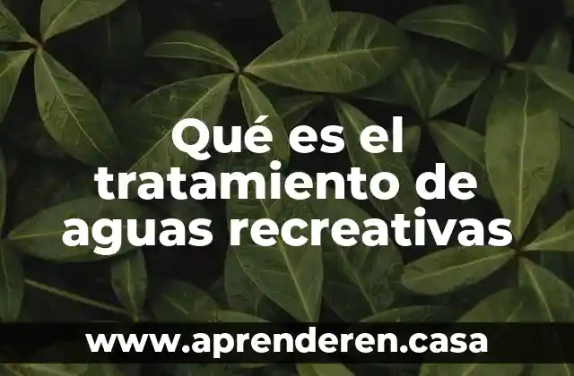 Que es perforacion con buque en aguas profundas 4 Qué es el tratamiento de aguas recreativas