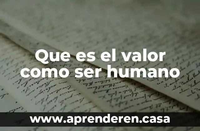Que es el valor como ser humano