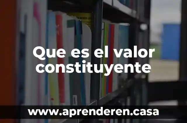 Que es prueba constituyente en el proceso civil 4 Que es el valor constituyente