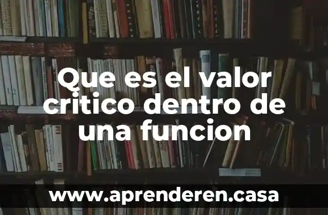 Que es el valor critico dentro de una funcion