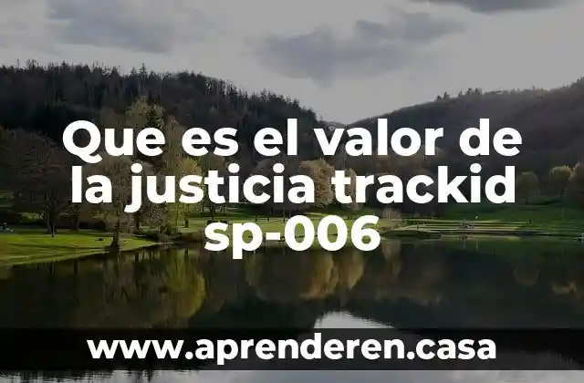 Que es el valor de la justicia trackid sp-006