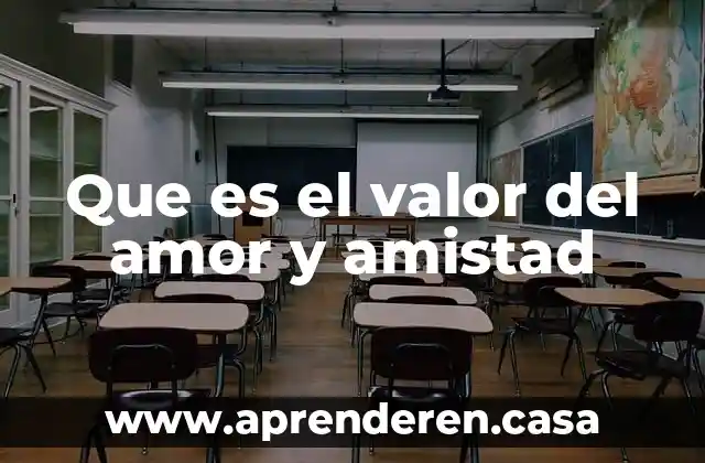 Que es el valor del amor y amistad