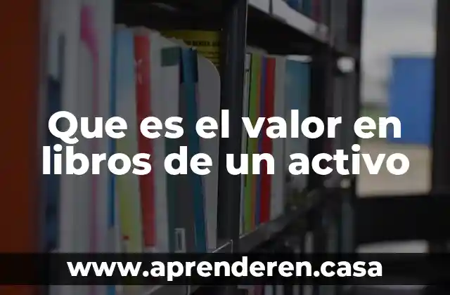 Que es el valor en libros de un activo