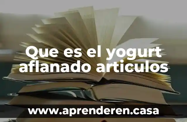 Que es el yogurt aflanado articulos