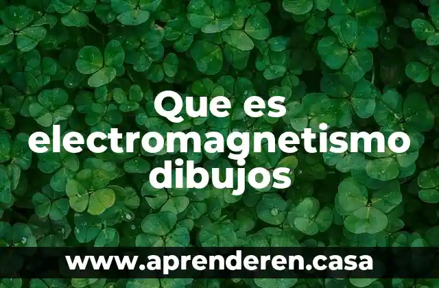 Que es estudia el electromagnetismo 3 Que es electromagnetismo dibujos