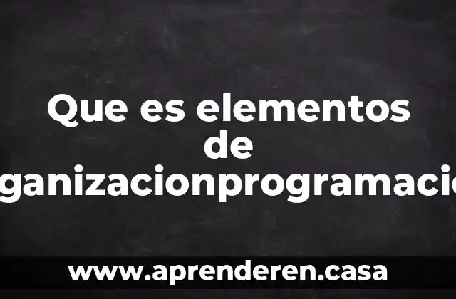 Que es narracion oral y sus elementos 4 Que es elementos de organizacionprogramacion