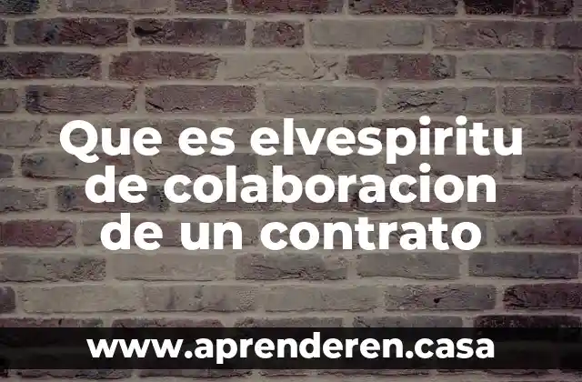Que es una actividad de colaboracion 3 Que es elvespiritu de colaboracion de un contrato
