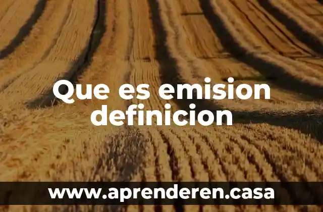 Que es emision definicion
