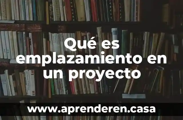 Qué es emplazamiento en un proyecto